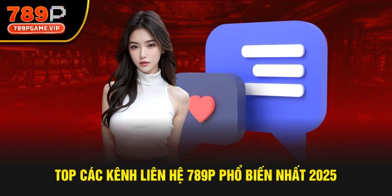 Nhà cái 789P triển khai đa kênh liên hệ