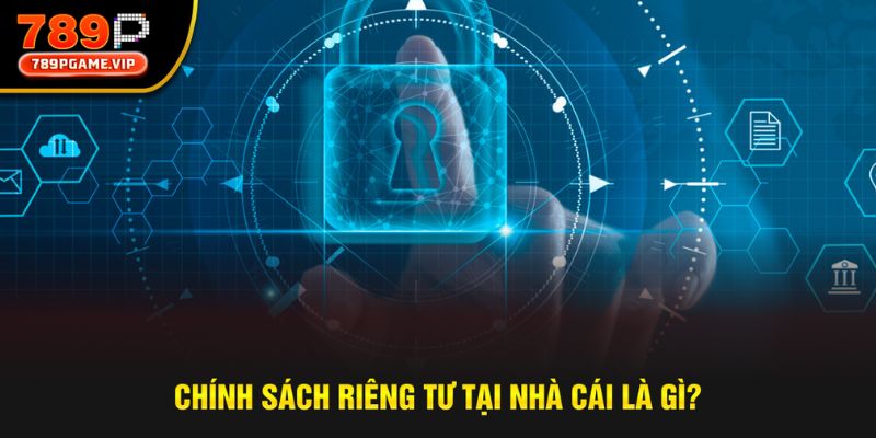 Khái niệm chính xác về chính sách quyền riêng tư của nhà cái